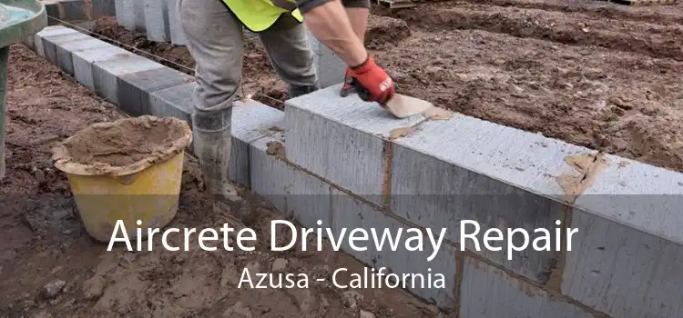 Aircrete Driveway Repair Azusa - California