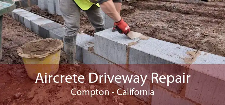 Aircrete Driveway Repair Compton - California