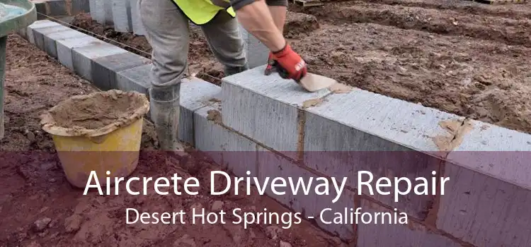 Aircrete Driveway Repair Desert Hot Springs - California