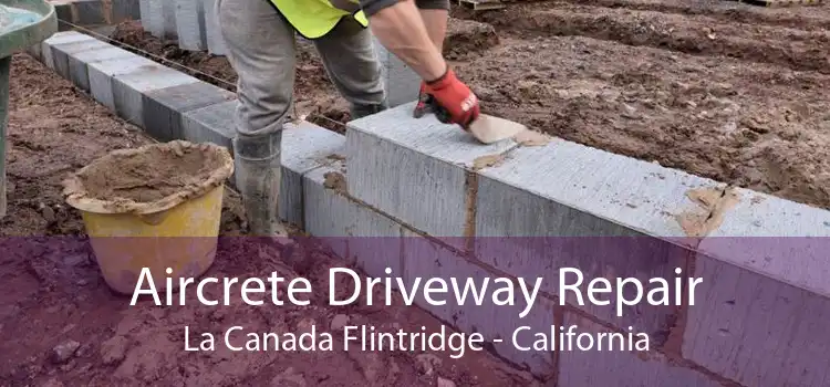 Aircrete Driveway Repair La Canada Flintridge - California