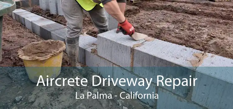 Aircrete Driveway Repair La Palma - California