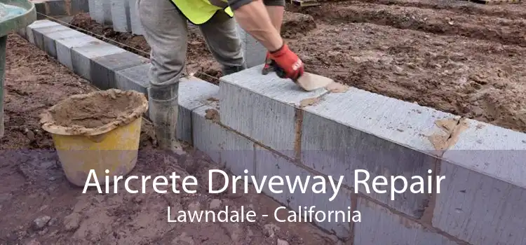 Aircrete Driveway Repair Lawndale - California