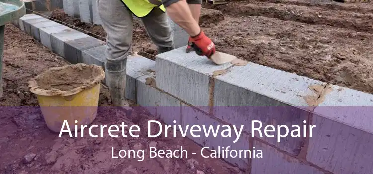 Aircrete Driveway Repair Long Beach - California