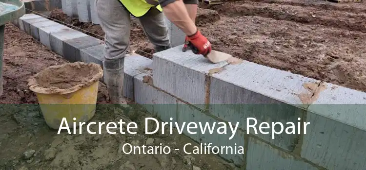 Aircrete Driveway Repair Ontario - California