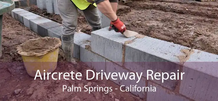 Aircrete Driveway Repair Palm Springs - California