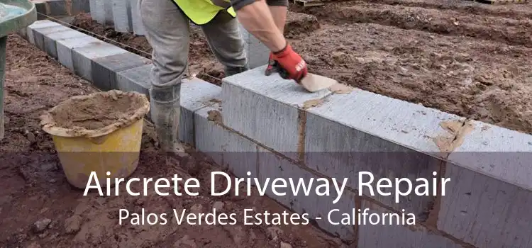 Aircrete Driveway Repair Palos Verdes Estates - California