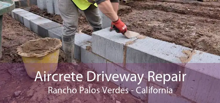 Aircrete Driveway Repair Rancho Palos Verdes - California