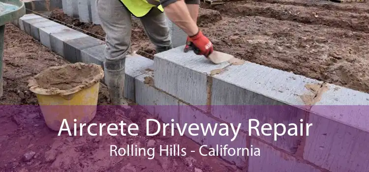 Aircrete Driveway Repair Rolling Hills - California