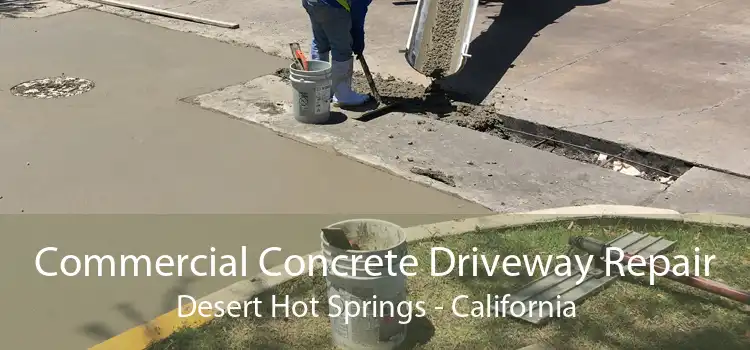 Commercial Concrete Driveway Repair Desert Hot Springs - California