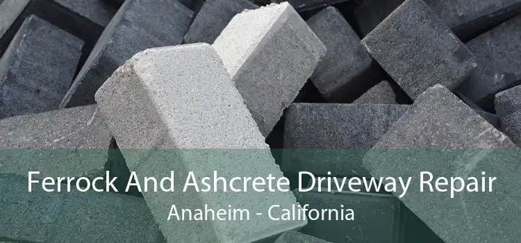 Ferrock And Ashcrete Driveway Repair Anaheim - California