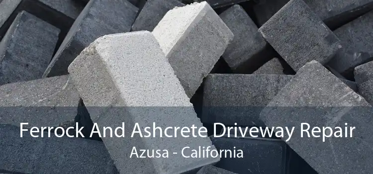 Ferrock And Ashcrete Driveway Repair Azusa - California