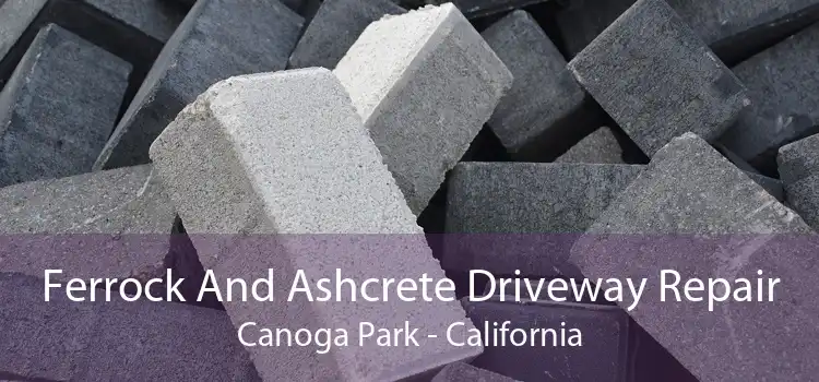 Ferrock And Ashcrete Driveway Repair Canoga Park - California