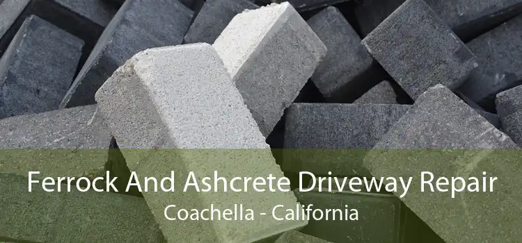 Ferrock And Ashcrete Driveway Repair Coachella - California