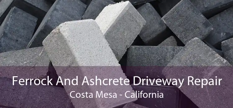 Ferrock And Ashcrete Driveway Repair Costa Mesa - California