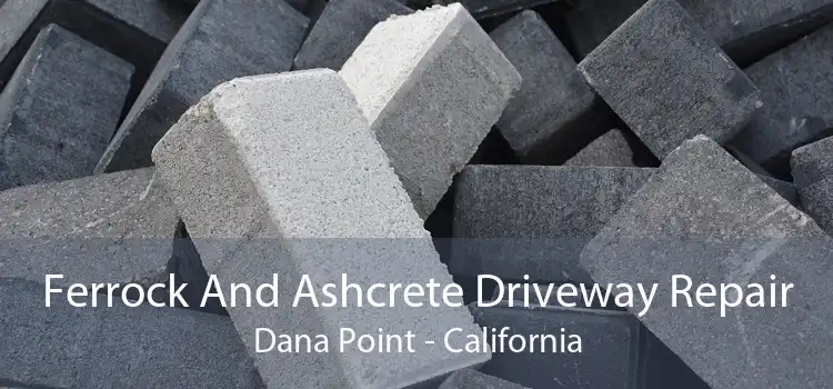 Ferrock And Ashcrete Driveway Repair Dana Point - California