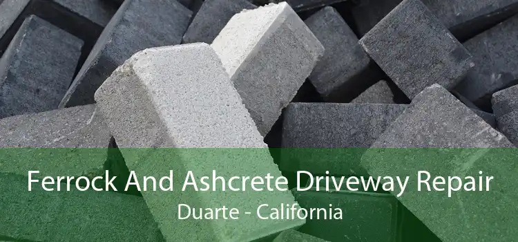 Ferrock And Ashcrete Driveway Repair Duarte - California