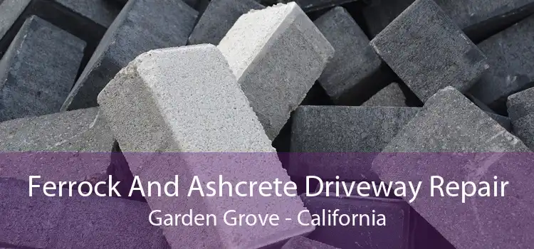 Ferrock And Ashcrete Driveway Repair Garden Grove - California