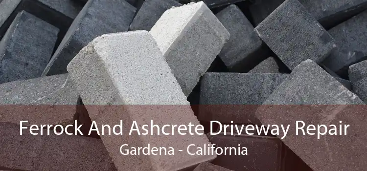 Ferrock And Ashcrete Driveway Repair Gardena - California