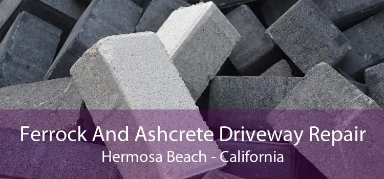 Ferrock And Ashcrete Driveway Repair Hermosa Beach - California