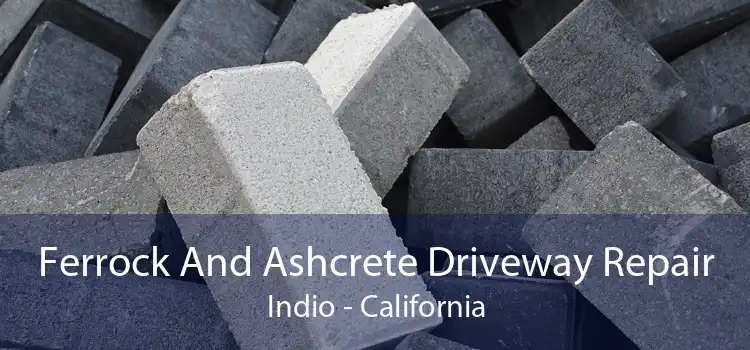 Ferrock And Ashcrete Driveway Repair Indio - California