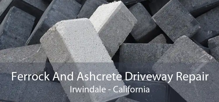 Ferrock And Ashcrete Driveway Repair Irwindale - California