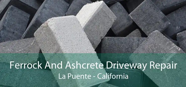 Ferrock And Ashcrete Driveway Repair La Puente - California