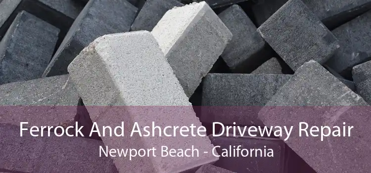 Ferrock And Ashcrete Driveway Repair Newport Beach - California