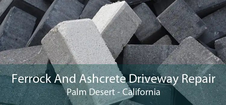 Ferrock And Ashcrete Driveway Repair Palm Desert - California