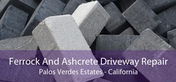 Ferrock And Ashcrete Driveway Repair Palos Verdes Estates - California