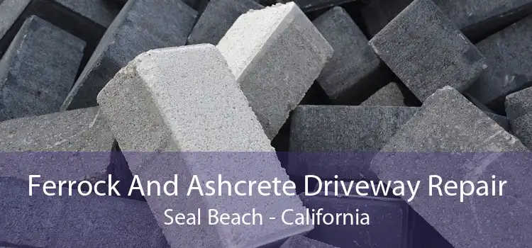 Ferrock And Ashcrete Driveway Repair Seal Beach - California