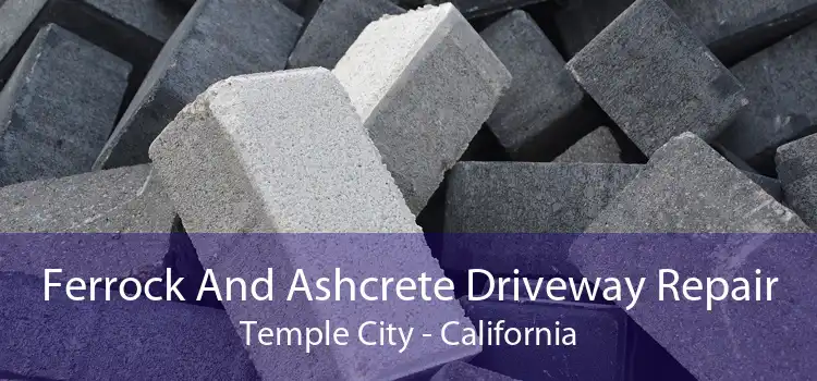 Ferrock And Ashcrete Driveway Repair Temple City - California