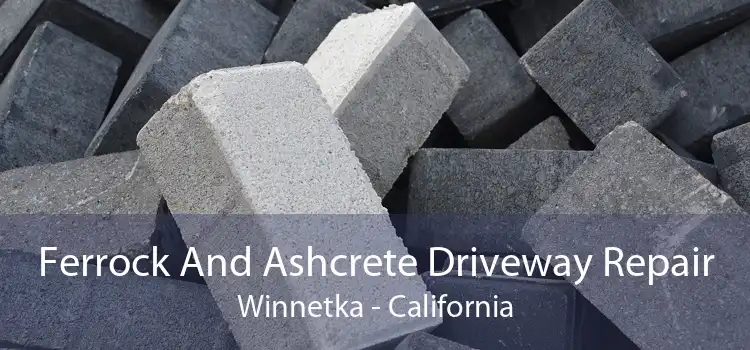 Ferrock And Ashcrete Driveway Repair Winnetka - California