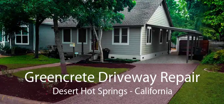 Greencrete Driveway Repair Desert Hot Springs - California