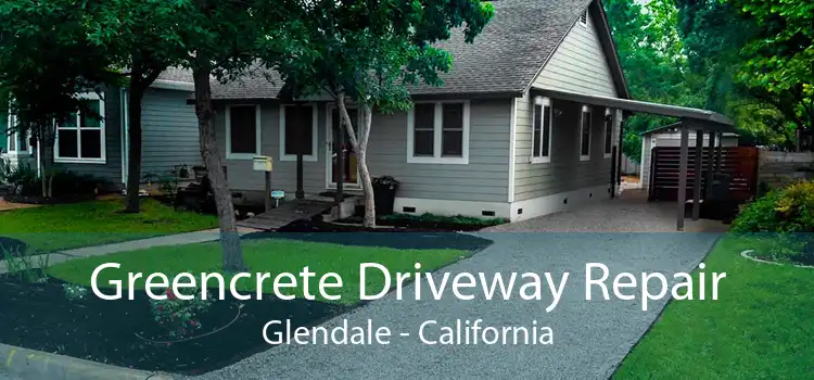 Greencrete Driveway Repair Glendale - California