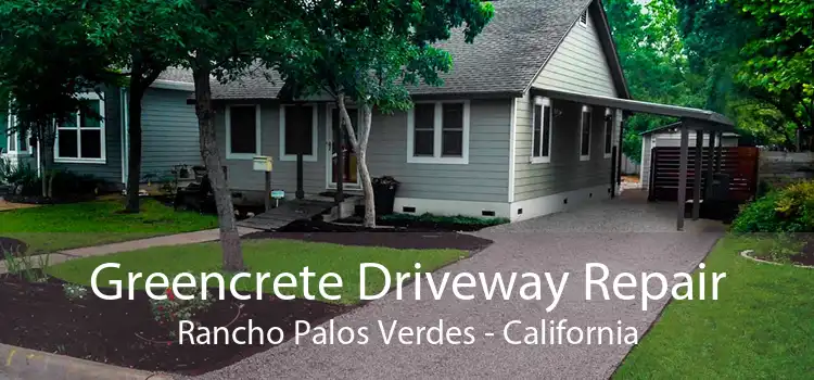 Greencrete Driveway Repair Rancho Palos Verdes - California