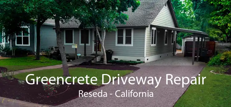 Greencrete Driveway Repair Reseda - California