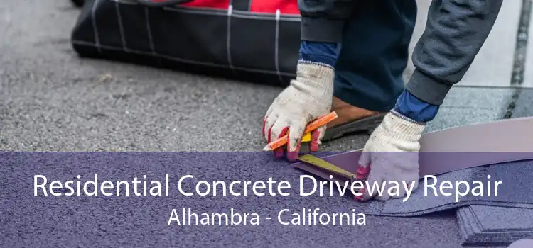 Residential Concrete Driveway Repair Alhambra - California