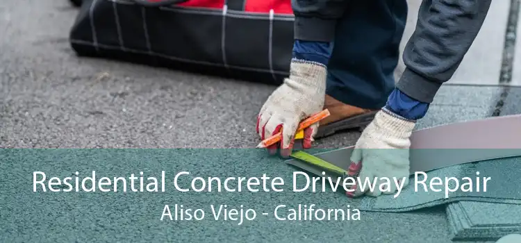 Residential Concrete Driveway Repair Aliso Viejo - California