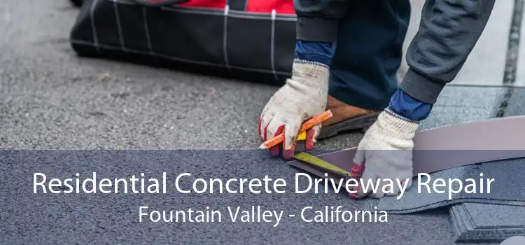 Residential Concrete Driveway Repair Fountain Valley - California