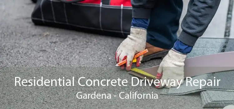 Residential Concrete Driveway Repair Gardena - California