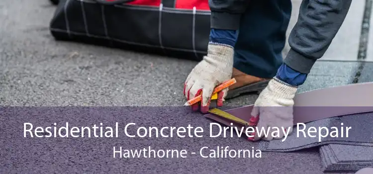 Residential Concrete Driveway Repair Hawthorne - California