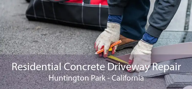 Residential Concrete Driveway Repair Huntington Park - California