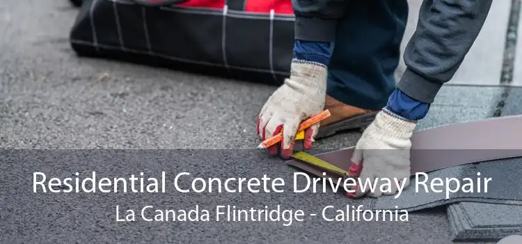 Residential Concrete Driveway Repair La Canada Flintridge - California