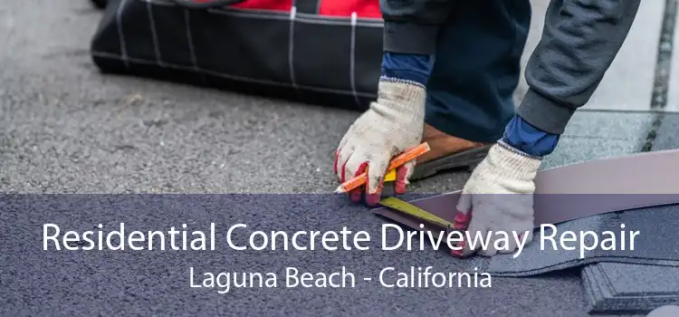 Residential Concrete Driveway Repair Laguna Beach - California