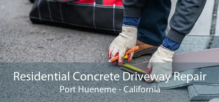 Residential Concrete Driveway Repair Port Hueneme - California