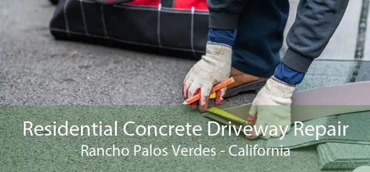 Residential Concrete Driveway Repair Rancho Palos Verdes - California