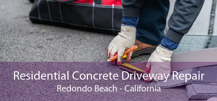 Residential Concrete Driveway Repair Redondo Beach - California