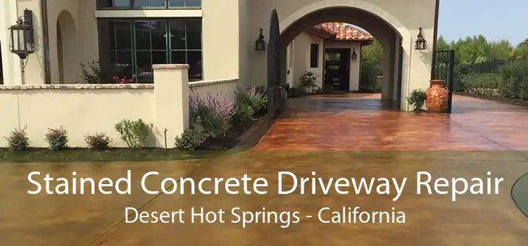 Stained Concrete Driveway Repair Desert Hot Springs - California